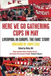 Here We Go Gathering Cups In May: Liverpool In Europe, The Fans' Story
