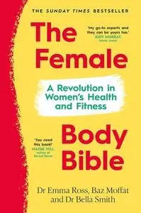 The Female Body Bible: A Revolution in Women’s Health and Fitness