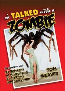 I Talked with a Zombie: Interviews With 23 Veterans of Horror and Sci-Fi Films and Television