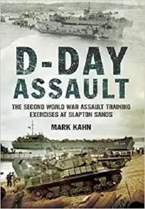 D-Day Assault: The Second World War Assault Training Exercises at Slapton Sands