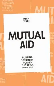 Mutual Aid: Building Solidarity During This Crisis (and the Next)