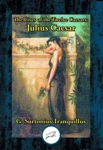 «Lives of the Twelve Caesars: Julius Caesar» by G. Suetonias Tranquillis