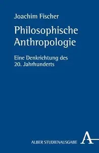 Philosophische Anthropologie: Eine Denkrichtung Des 20. Jahrhunderts