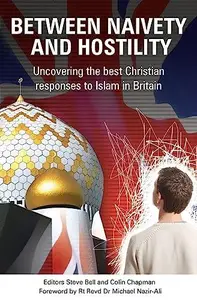 Between Naivety and Hostility : How Should Christians Respond to Islam in Britain?
