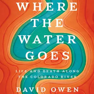 Where the Water Goes: Life and Death Along the Colorado River