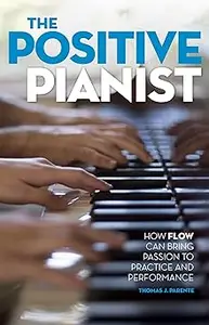 The Positive Pianist: How Flow Can Bring Passion to Practice and Performance