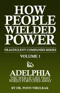 How People Wielded Power Fraudulent Companies Series Volume 1