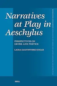 Narratives at Play in Aeschylus: Perspectives on Genre and Poetics