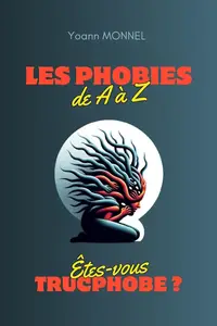 Yoann Monnel, "Les phobies de A à Z: Êtes-vous trucphobe ?"