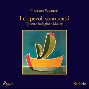 «I colpevoli sono matti: Quattro indagini a Màkari» by Gaetano Savatteri