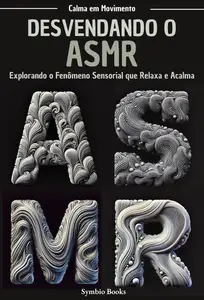 Desvendando o ASMR: Explorando o Fenômeno Sensorial que Relaxa e Acalma (Portuguese Edition)