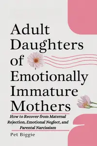 Adult Daughters of Emotionally Immature Mothers