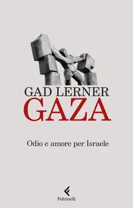 Gad Lerner - Gaza. Odio e amore per Israele