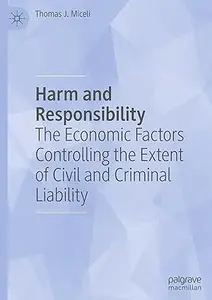 Harm and Responsibility: The Economic Factors Controlling the Extent of Civil and Criminal Liability