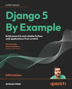 Django 5 By Example: Build powerful and reliable Python web applications from scratch, 5th Edition