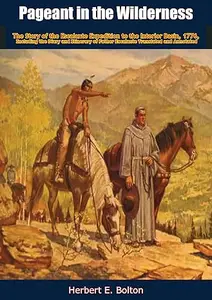 Pageant In The Wilderness: The Story Of The Escalante Expedition To The Interior Basin, 1776