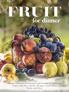 Fruit for Dinner: Discover Methods to Infusing Fresh Produce in Traditional Staples