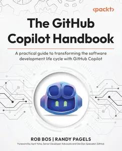 The GitHub Copilot Handbook: A practical guide to transforming the software development life cycle with GitHub Copilot