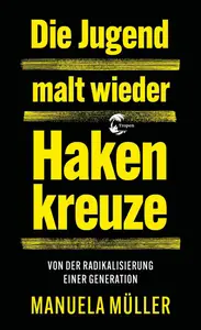Manuela Müller - Die Jugend malt wieder Hakenkreuze