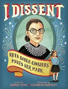 I Dissent: Ruth Bader Ginsburg Makes Her Mark