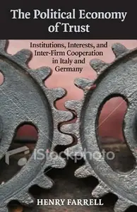 The Political Economy of Trust: Institutions, Interests, and Inter-Firm Cooperation in Italy and Germany