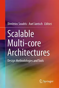 Scalable Multi-core Architectures: Design Methodologies and Tools