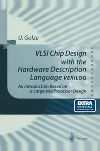 VLSI Chip Design with the Hardware Description Language VERILOG: An Introduction Based on a Large RISC Processor Design