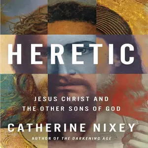 Heretic: Jesus Christ and the Other Sons of God [Audiobook]