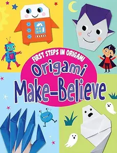 Origami Make-Believe (First Steps in Origami)