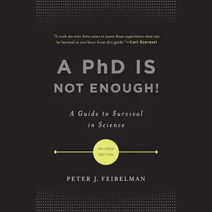 A PhD Is Not Enough!: A Guide to Survival in Science