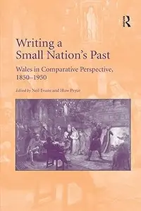 Writing a Small Nation's Past: Wales in Comparative Perspective, 1850–1950