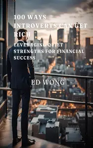 100 Ways Introverts Can Get Rich: Leveraging Quiet Strengths for Financial Success