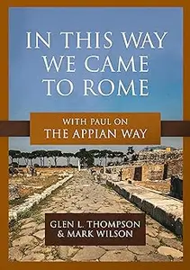 In This Way We Came to Rome: With Paul on the Appian Way