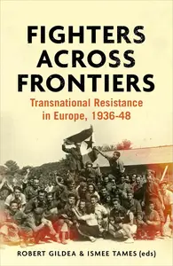 Fighters across frontiers: Transnational resistance in Europe, 1936–48