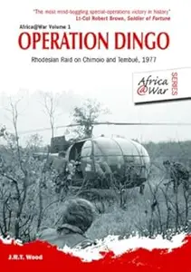 Operation Dingo: The Rhodesian Raid on Chimoio and Tembué 1977