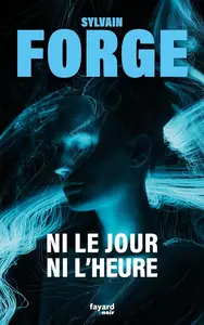 Ni le jour ni l'heure, "Sylvain Forge"