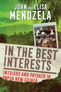 In the Best Interests: Intrigue and Payback in Papua New Guinea
