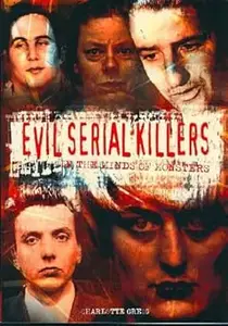 Evil Serial Killers : In the Minds of Monsters