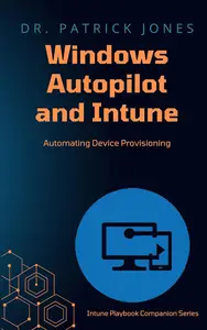 Windows Autopilot and Intune: Automating Device Provisioning