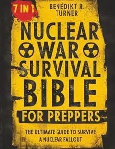 The Nuclear War Survival Bible for Preppers: The Ultimate Guide to Survive a Nuclear Fallout