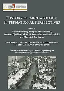 History of Archaeology: International Perspectives: Proceedings of the XVII UISPP World Congress