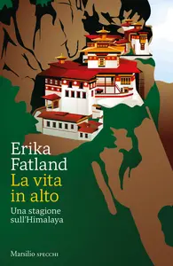 La vita in alto. Una stagione sull'Himalaya - Erika Fatland (Repost)