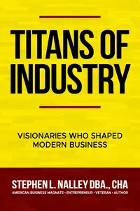 Titans of Industry: Visionaries Who Shaped Modern Business