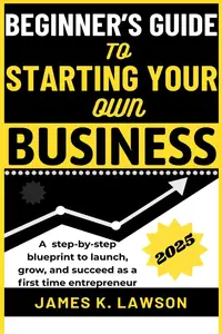 BEGINNER’S GUIDE TO STARTING YOUR OWN BUSINESS