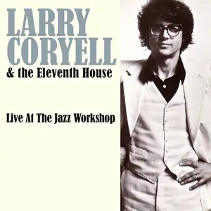 Larry Coryell & The Eleventh House - Live At The Jazz Workshop, Boston, Ma, 31 July, 1975 (Remastered) (2015)