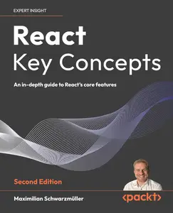 React Key Concepts: An in-depth guide to React's core features, 2nd Edition
