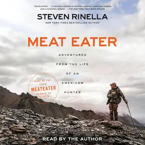 Meat Eater: Adventures from the Life of an American Hunter