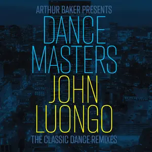 VA - Arthur Baker Presents Dance Masters: John Luongo (The Classic Dance Remixes) (2023)