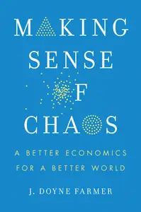 Making Sense of Chaos: A Better Economics for a Better World