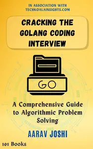 Cracking the Golang Coding Interview: A Comprehensive Guide to Algorithmic Problem Solving